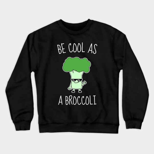 Be Cool As A Broccoli Funny Crewneck Sweatshirt by DesignArchitect